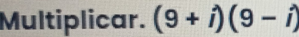 Multiplicar. (9+i)(9-i)