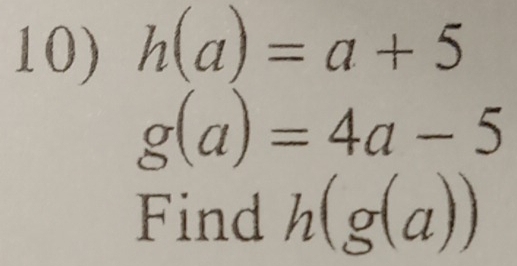 h(a)=a+5
g(a)=4a-5
Find h(g(a))