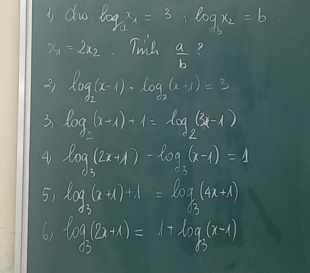 do log _ax_1=3, log _bx_2=b
x_1=2x_2 Twie  a/b  ? 
2) log _2(x-1)-log _2(x+1)=3
3 log _2(x+1)+1=log _2(3x-1)
A) log _3(2x+1)-log _3(x-1)=1
5, log _3(x+1)+1=log _3(4x+1)
6) log _3(2x+1)=1+log _3(x-1)