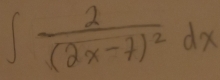 ∈t frac 2(2x-7)^2dx