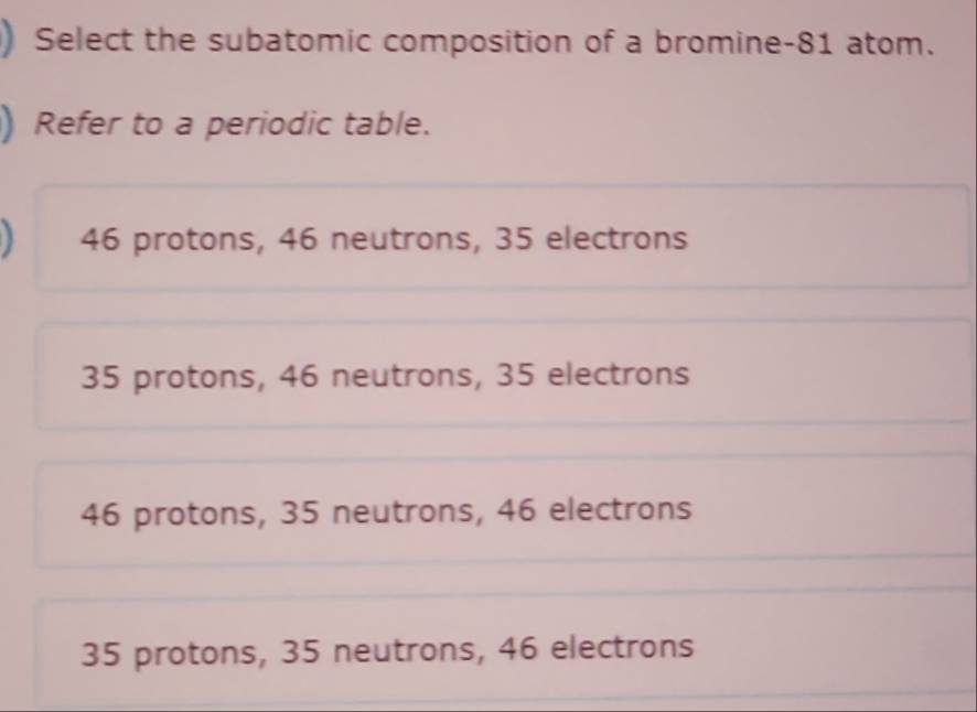 Solved: ) Select the subatomic composition of a bromine- 81 atom ...