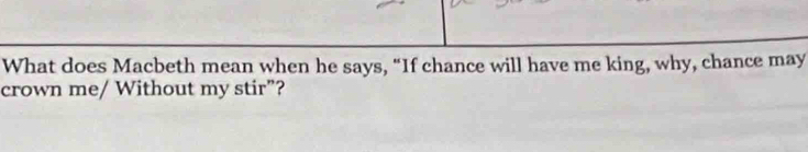 Solved: What does Macbeth mean when he says, “If chance will have me ...
