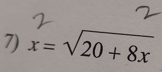 x=sqrt(20+8x)