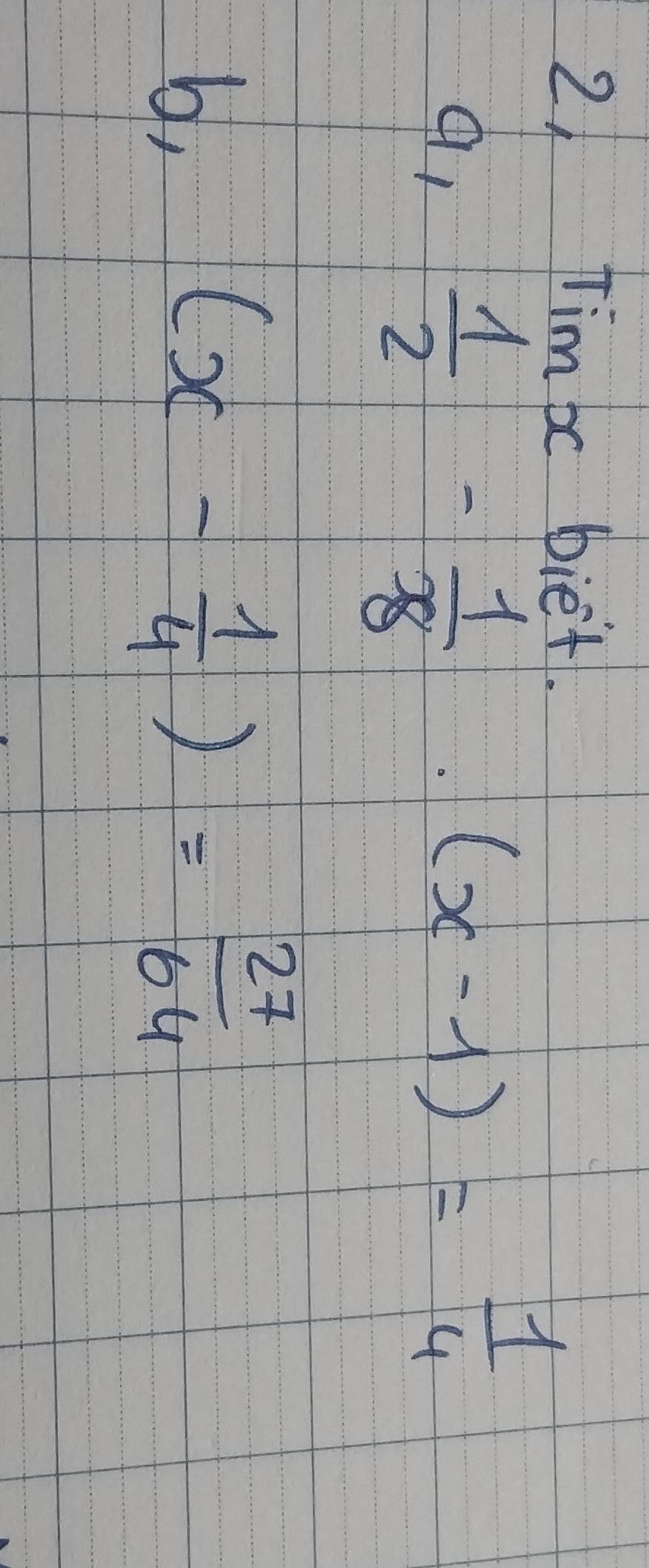 Tim be biet. 
9,
 1/2 - 1/8 · (x-1)= 1/4 
b,
(x- 1/4 )= 27/64 