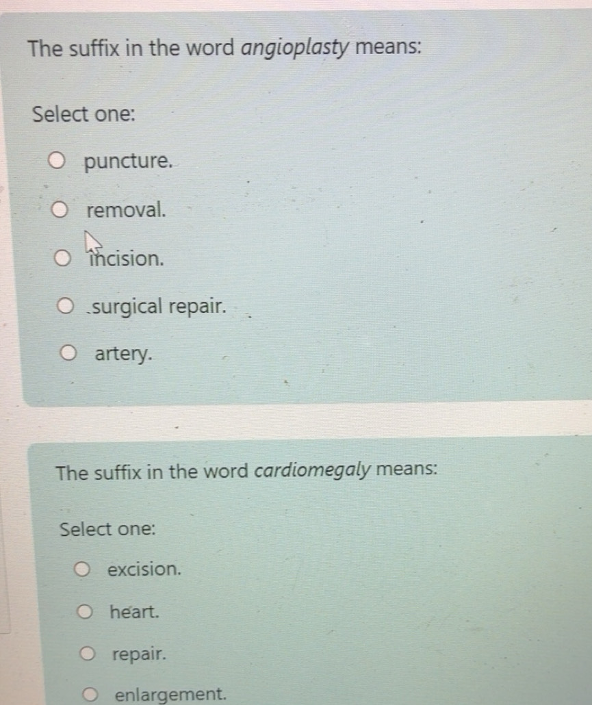 Solved: The suffix in the word angioplasty means: Select one: puncture ...