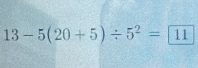 13-5(20+5)/ 5^2= 11