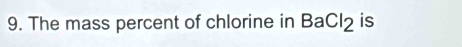 The mass percent of chlorine in BaCl₂ is