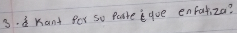 a Kant for so Paste (que enfatiza?