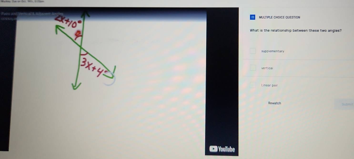 QUESTION
What is the relationship between these two angles?
supplementary
vertical
Linear pair
Rewatch
) YouTube