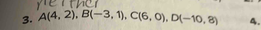 A(4,2), B(-3,1), C(6,0), D(-10,8)
4.