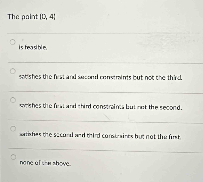 Solved: The point (0,4) is feasible. satisfes the frst and second ...