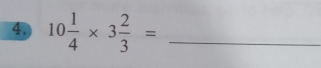 4, 10 1/4 * 3 2/3 = _