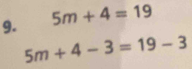 5m+4=19
5m+4-3=19-3