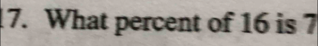 What percent of 16 is 7