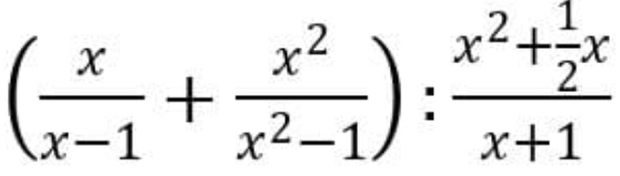 ( x/x-1 + x^2/x^2-1 ):frac x^2+ 1/2 xx+1