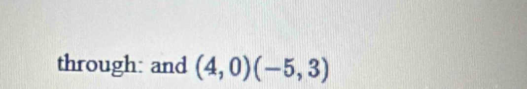 through: and (4,0)(-5,3)