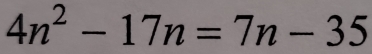 4n^2-17n=7n-35