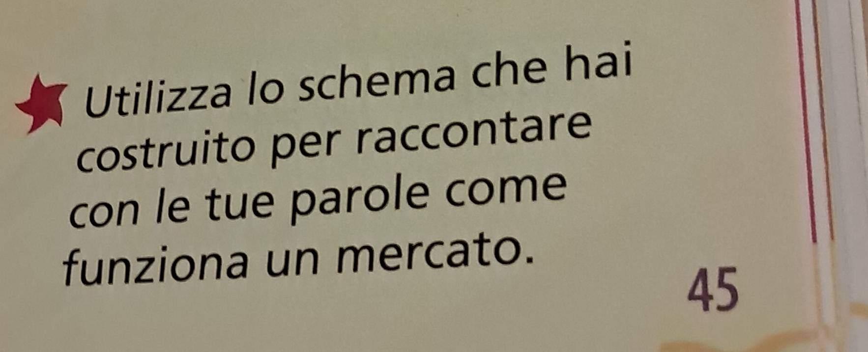 Utilizza lo schema che hai 
costruito per raccontare 
con le tue parole come 
funziona un mercato.
45