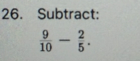 Subtract:
 9/10 - 2/5 .