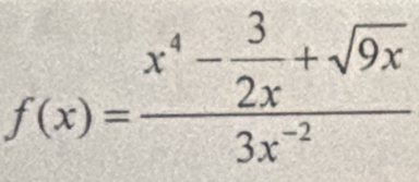 f(x)=frac x^4- 3/2x +sqrt(9x)3x^(-2)