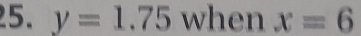 y=1.75 when x=6