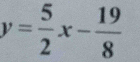 y= 5/2 x- 19/8 