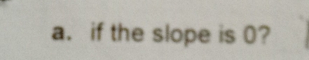 if the slope is 0?