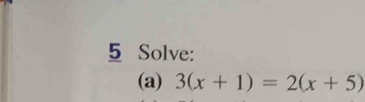 Solve: 
(a) 3(x+1)=2(x+5)