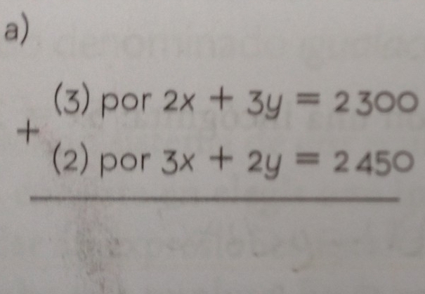 beginarrayr (3)por2x+3y=2300 +(2)por3x+2y=2450 hline endarray