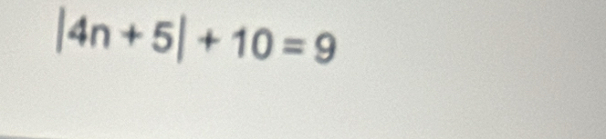 |4n+5|+10=9