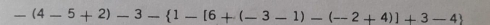 -(4-5+2)-3- 1-[6+(-3-1)-(-2+4)]+3-4