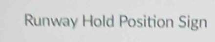 Runway Hold Position Sign