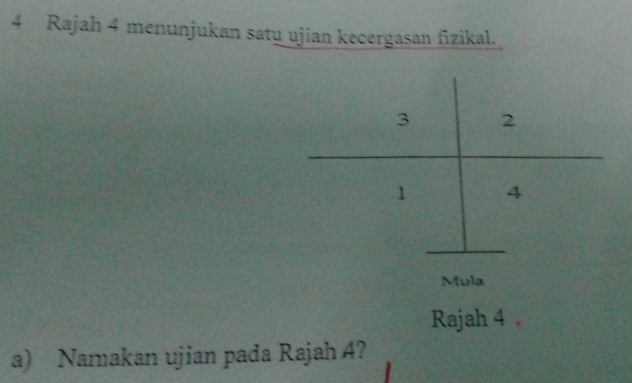 Rajah 4 menunjukan satu ujian kecergasan fizikal. 
Mula 
Rajah 4 . 
a) Namakan ujian pada Rajah 4?