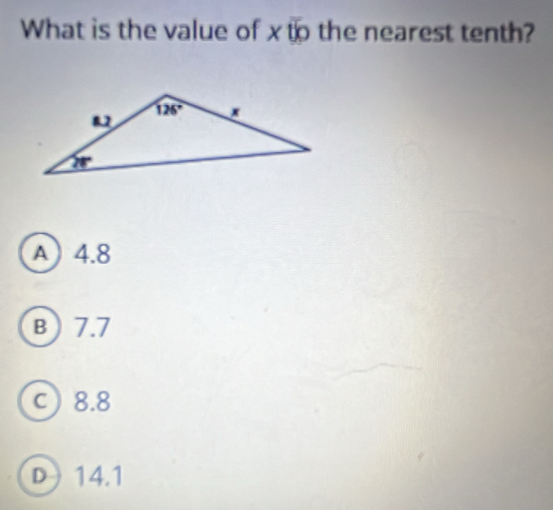 What is the value of x to the nearest tenth?
A4.8
B7.7
c) 8.8
D 14.1