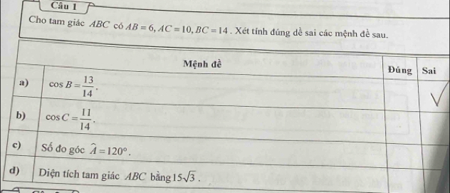 Cho tam giác ABC có AB=6,AC=10,BC=14. Xét tính đúng dề sai các mệnh đề sau.