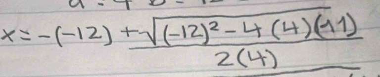 x=-(-12)+frac sqrt((-12)^2)-4(4)(-11)2(4)