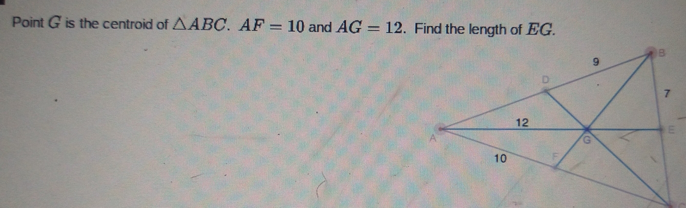 Point G is the centroid of △ ABC. AF=10 and AG=12. Find the length of EG.