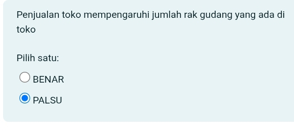 Penjualan toko mempengaruhi jumlah rak gudang yang ada di
toko
Pilih satu:
BENAR
PALSU