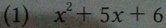 (1) x^2+5x+6