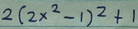 2(2x^2-1)^2+1