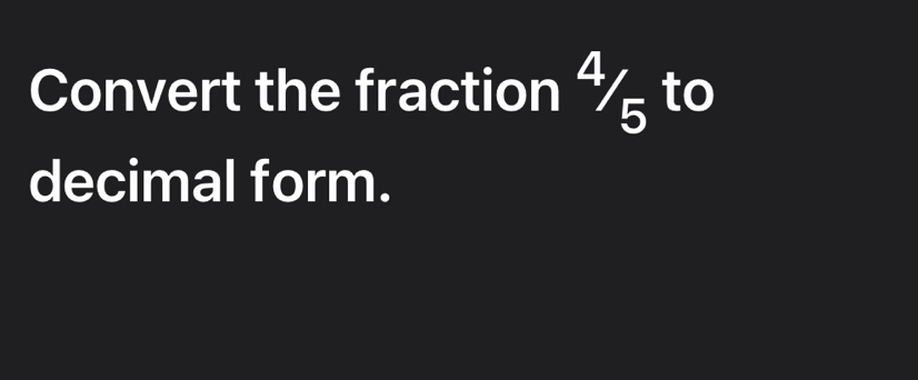 Convert the fraction % to 
decimal form.