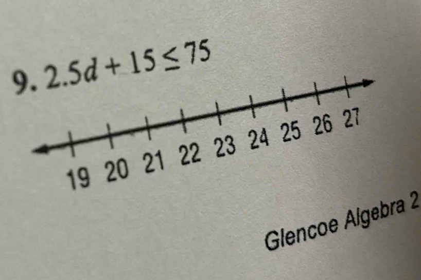 2.5d+15≤ 75
Glencoe Algebra 2