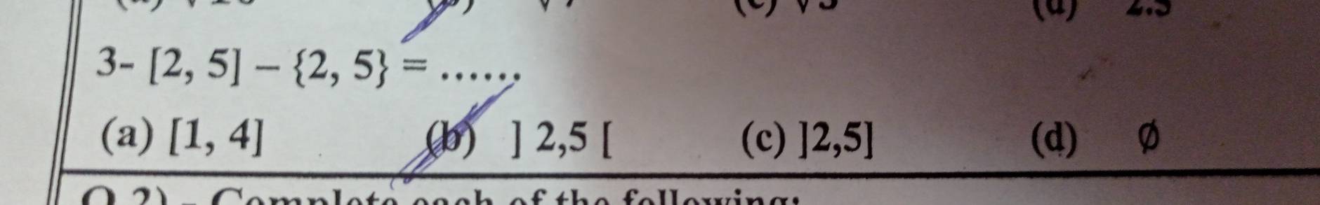 (4
_ 3-[2,5]- 2,5 =
(a) [1,4] (b) ]2,5[ (c) ]2,5] (d) Ø