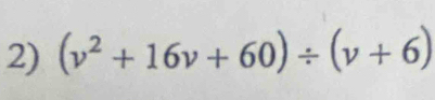 (v^2+16v+60)/ (v+6)