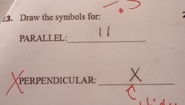 Draw the symbols for: 
PARALLEL:_ 
PERPENDICULAR:_