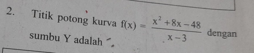 Titik potong kurva f(x)= (x^2+8x-48)/x-3  dengan 
sumbu Y adalah