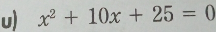 x^2+10x+25=0