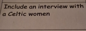 Include an interview with 
a Celtic women