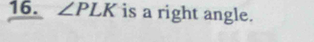 ∠ PLK is a right angle.