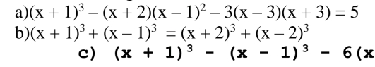 (x+1)^3-(x+2)(x-1)^2-3(x-3)(x+3)=5
b) (x+1)^3+(x-1)^3=(x+2)^3+(x-2)^3
C space 6(x